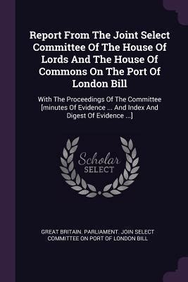 Report From The Joint Select Committee Of The House Of Lords And The