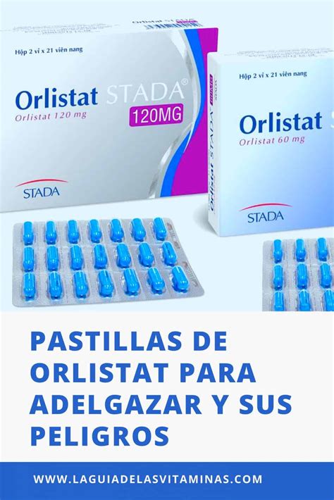 Pastillas de orlistat para adelgazar y sus peligros La Guía de las