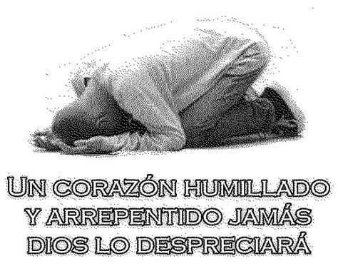 Un Corazon Humillado Y Arrepentido Frases De Arrepentimiento