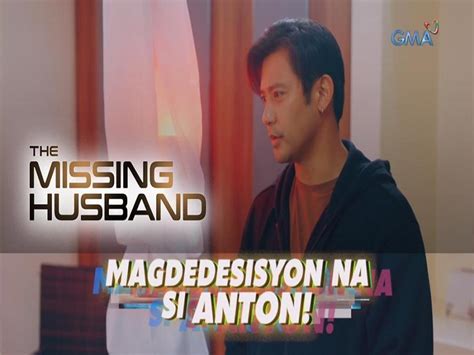 The Missing Husband Desisyon Ni Anton Episode Gma Entertainment