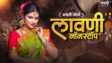 Top Marathi Lavani Song Marathi Nonstop Lavni Song Nonstop Marathi