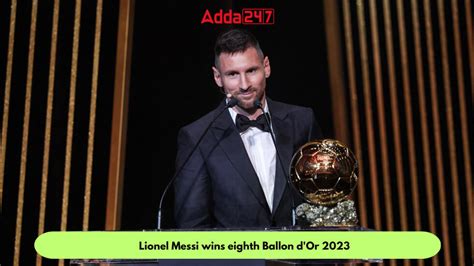 Lionel Messi Wins Eighth Ballon Dor 2023