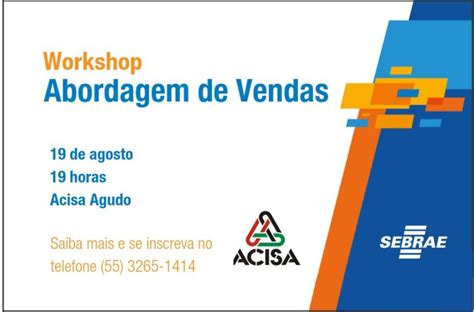 Acisa De Agudo E Sebrae Promovem Curso Workshop Abordagem De Vendas