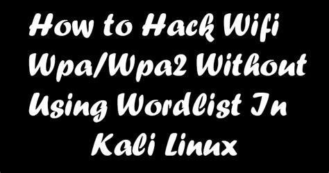 How To Hack Wifi Wpa And Wpa2 Without Using Wordlist In Kali Linux Or Hacking Wifi Through