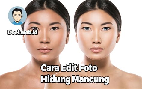 Cara Edit Foto Hidung Mancung Dan Tersenyum Di Hp Android