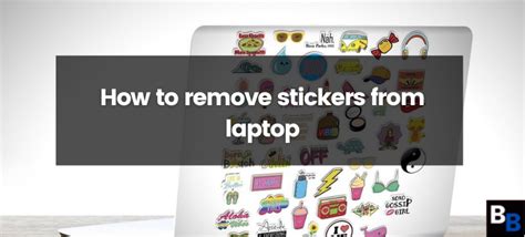 How To Remove Stickers From Laptop - BizBufen