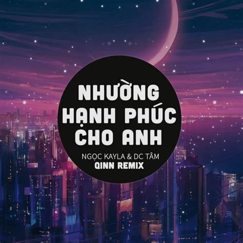 Nhường Hạnh Phúc Cho Anh Qinn Remix Single by Qinn Media Spotify