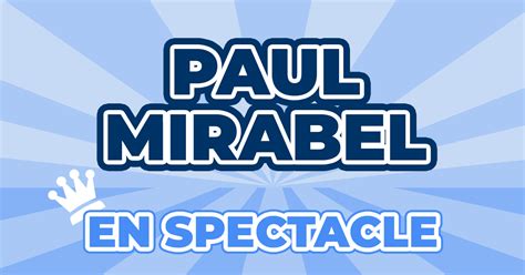 Places Spectacle Paul Mirabel Prix Dates Billets