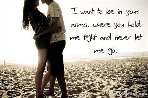 I Want To Be In Your Arms Where You Hold Me Tight And Never Let