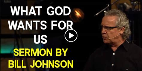 Watch Bill Johnson Sermon What God Wants For Us