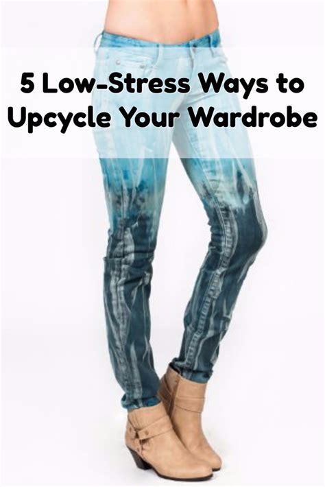 5 Low Stress Ways To Upcycle Your Wardrobe Steal The Style