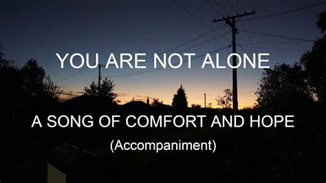 You Are Not Alone A Song Of Comfort And Hope Accompaniment Youtube