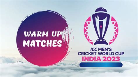 2023 Cricket World Cup Warm Up Matches Schedule Cwc 2023 Practice Matches