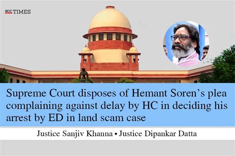 Supreme Court Disposes Of Hemant Sorens Plea Complaining Against Delay By Hc In Deciding His