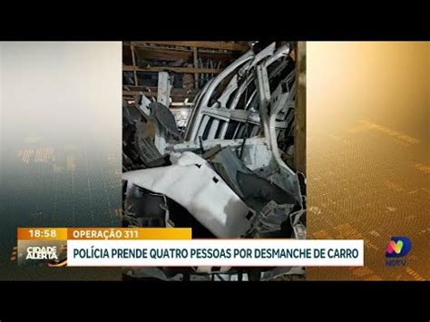 Operação 311 polícia prende quatro pessoas por desmanche de carro em