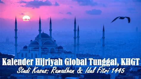 Kalender Hijriyah Global Tunggal Studi Kasus Ramadhan Dan Idul Fitri