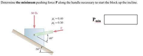 Solved Determine the minimum pushing force P along the | Chegg.com