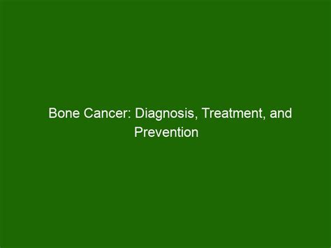 Bone Cancer: Diagnosis, Treatment, and Prevention - Health And Beauty