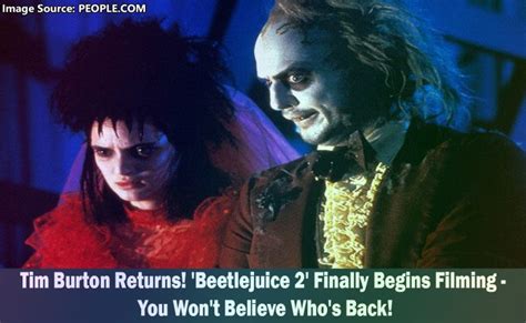 Beetlejuice 2 Begins Filming Tim Burton Returns To Direct The Highly Anticipated Sequel