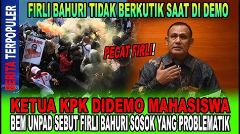 KETUA KPK DIDEMO MAHASISWA BEM UNPAD SEBUT FIRLI BAHURI SOSOK YANG