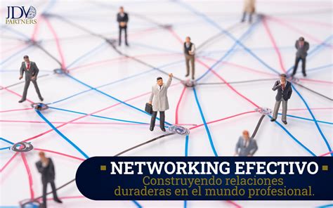 NETWORKING EFECTIVO CONSTRUYENDO RELACIONES DURADERAS EN EL MUNDO