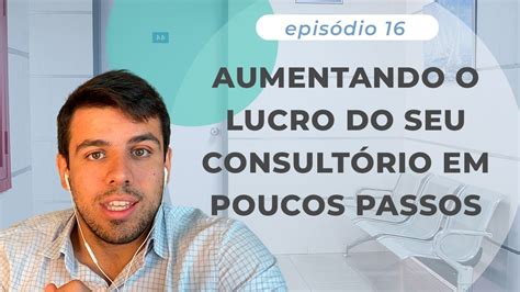 Aumentando O Lucro Do Consult Rio Em Poucos Passos Epis Dio