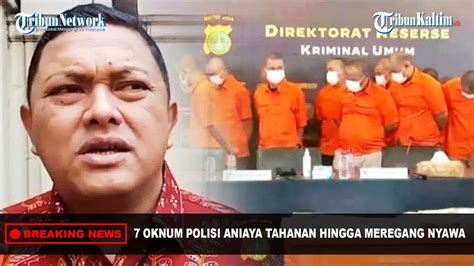 BREAKING NEWS Aniaya Tahanan Hingga Meregang Nyawa 7 Oknum Polisi