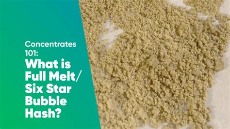 Concentrates What Is Full Melt Six Star Bubble Hash