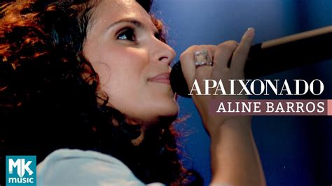 Aline Barros Apaixonado Ao Vivo DVD Som De Adoradores YouTube