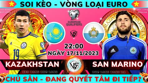 Soi kèo Kazakhstan vs San Marino 22h00 ngày 17 11 2023 Vòng loại