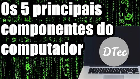 Veja quais são os principais componentes do computador e para que eles