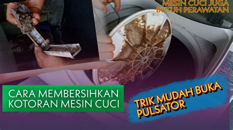 Cara Mudah Membersihkan Tabung Mesin Cuci Pintu Atas Dan Buka Pulsator