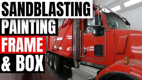 Sandblasting And Painting A Kenworth T800 Dump Truck In Paint Booth