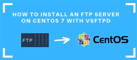 How To Setup And Install An Ftp Server With Vsftpd On Centos 7