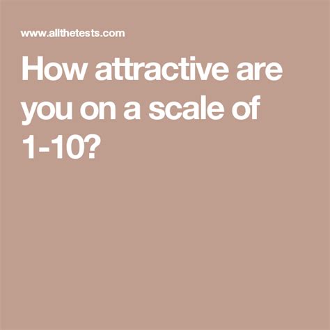 How Attractive Are You On A Scale Of 1 10 Attractive How Attractive