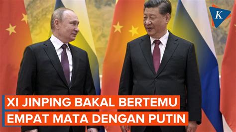 Xi Jinping Bakal Temui Putin Hari Ini YouTube