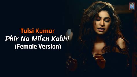 Tulsi Kumar Phir Na Milen Kabhi Reprise Lyrics Female Version