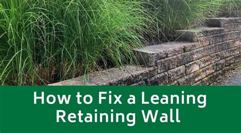 How To Fix A Leaning Retaining Wall Evergreen Landscaping