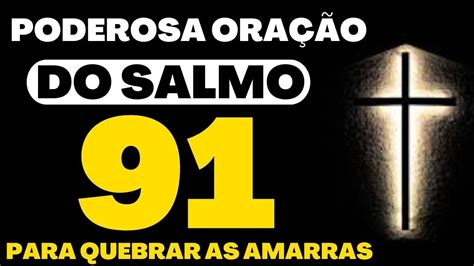 OraÇÃo Do Salmo 91 Para Quebrar Amarras E AbenÇoar A Tua Vida Youtube