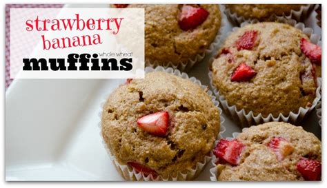 Recipe Whole Wheat Strawberry Banana Muffins A Quick And Easy Make