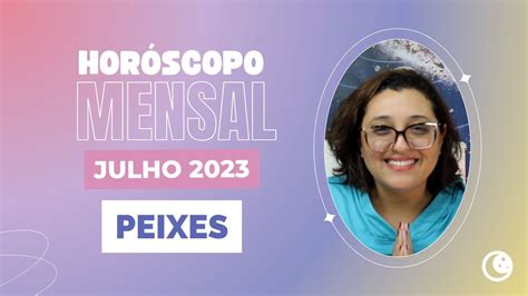 Horóscopo Peixes Julho 2023 YouTube