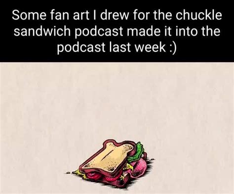 Some fan art I drew for the chuckle sandwich podcast made it into the podcast last week - iFunny