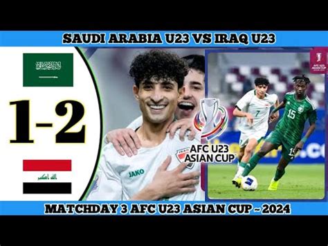 SAUDI ARABIA U23 VS IRAQ U23 1 2 Matchday 3 AFC U23 Asian Cup 2024