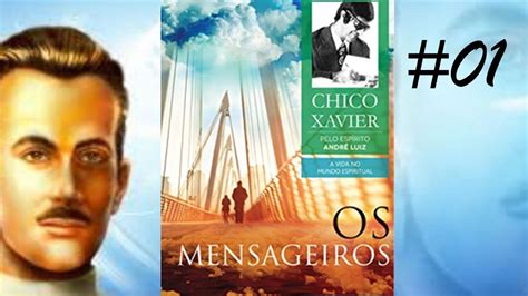 01 Os Mensageiros André Luiz Estudo da Obra Chico Xavier