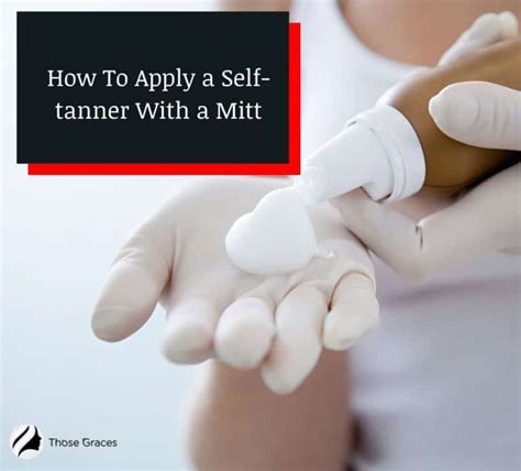 How To Apply A Self Tanner With A Mitt Simple Steps Thosegraces