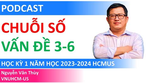 Podcast: Chuỗi số (Vấn đề 3-6) | Học kỳ 1 2023-2024 - YouTube