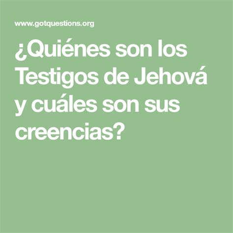 Qui Nes Son Los Testigos De Jehov Y Cu Les Son Sus Creencias