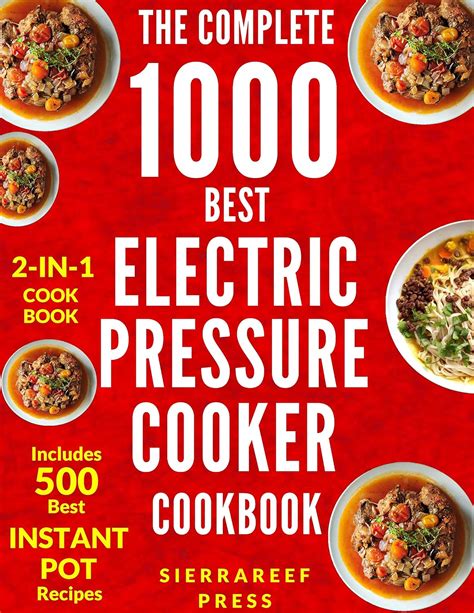 Electric Pressure Cooker Cookbook The Ultimate 1000 Electric Pressure Cooker Quick And Easy