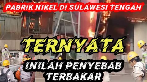 Ini Penyebab Kebakaran Pabrik Nikel Di Morowali YouTube