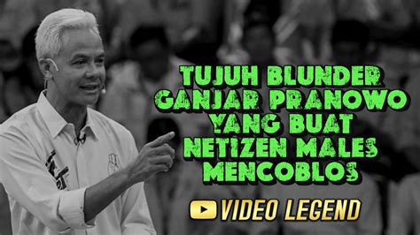 Tujuh Blunder Ganjar Pranowo Yang Buat Netizen Males Mencoblos Youtube